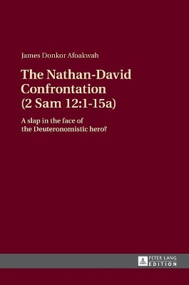 The Nathan-David Confrontation (2 Sam 12:1-15a): A slap in the face of the Deuteronomistic hero? by James Donkor Afoakwah 9783631661864