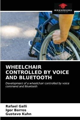 Wheelchair Controlled by Voice and Bluetooth by Rafael Galli 9786203485608