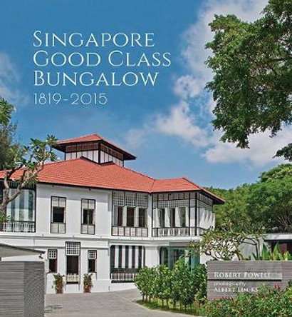 SINGAPORE GOOD CLASS BUNGALOW 1819-2015 by ROBERT POWELL