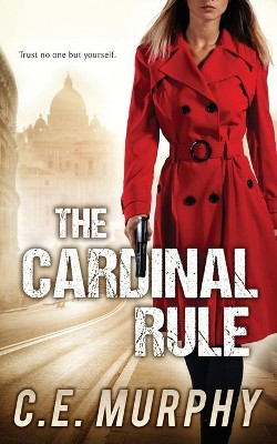 The Cardinal Rule: Author's Preferred Edition by C E Murphy 9781613171615