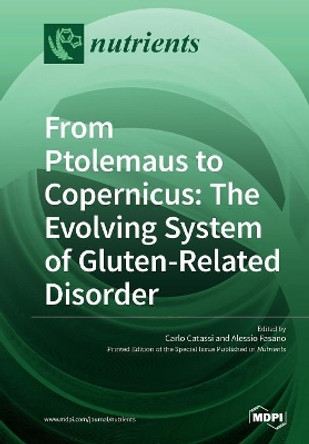 From Ptolemaus to Copernicus: The Evolving System of Gluten-Related Disorder by Carlo Catassi 9783038427315