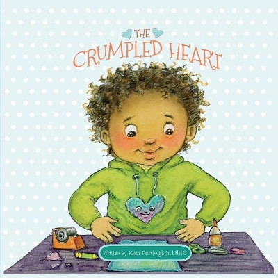 The Crumpled Heart by Keith Anthony Fairclough, Jr 9781735150611