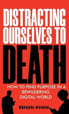 Distracting Ourselves to Death by Rehan Khan 9781922456618