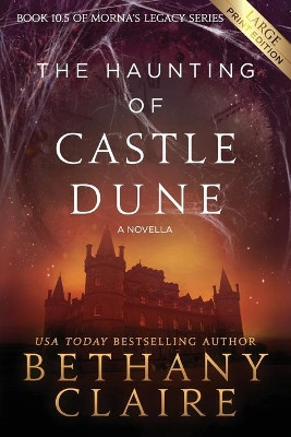 The Haunting of Castle Dune - A Novella (Large Print Edition): A Scottish, Time Travel Romance by Bethany Claire 9781970110012