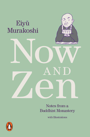 Now and Zen: Notes from a Buddhist Monastery: with Illustrations by Eiyu Murakoshi