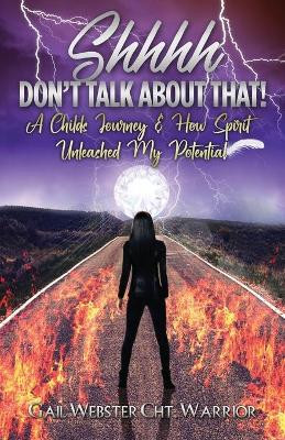 Shhhh Don't Talk about That! by Gail A Webster 9781735701905
