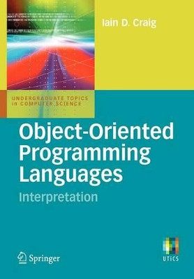 Object-Oriented Programming Languages: Interpretation by Iain D. Craig 9781846287732