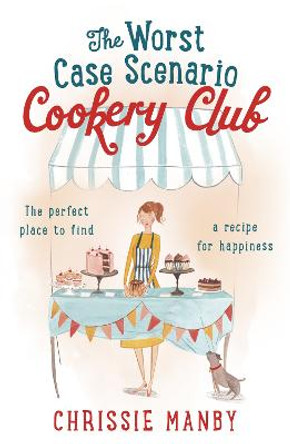 The Worst Case Scenario Cookery Club: the perfect laugh-out-loud romantic comedy by Chrissie Manby