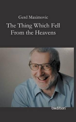 The Thing Which Fell from the Heavens by Gerd Maximovic 9783849579159