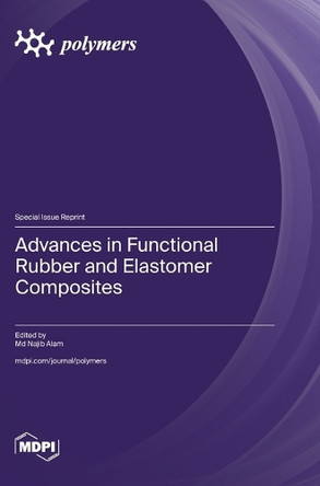 Advances in Functional Rubber and Elastomer Composites by Najib Alam 9783725816385
