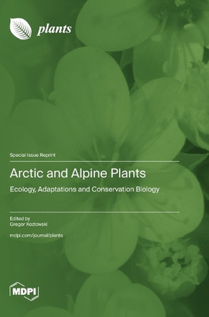 Arctic and Alpine Plants: Ecology, Adaptations and Conservation Biology by Gregor Kozlowski 9783725815531