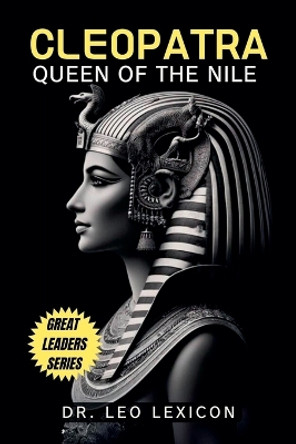 Cleopatra: Queen of the Nile by Dr Leo Lexicon 9798227572424