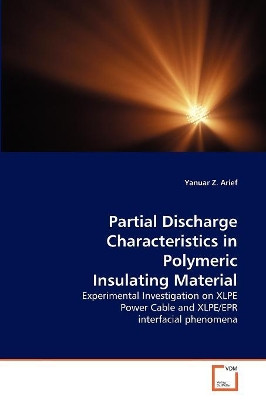 Partial Discharge Characteristics in Polymeric Insulating Material by Yanuar Z Arief 9783639181777