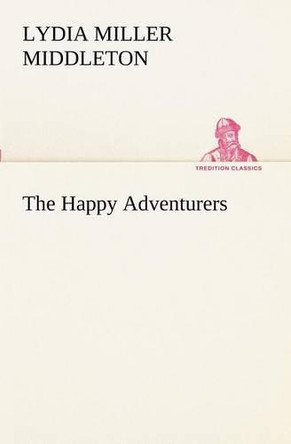 The Happy Adventurers by Lydia Miller Middleton 9783849171711