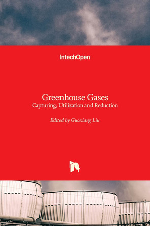 Greenhouse Gases: Capturing, Utilization and Reduction by Guoxiang Liu 9789535101925