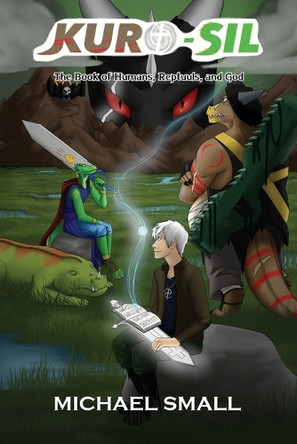 Kuro-Sil: The Book of Humans, Reptuuls, and God by Michael Small 9798330431069