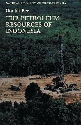 The Petroleum Resources of Indonesia by Ooi Jin-Bee 9789401179492