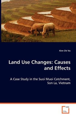 Land Use Changes: Causes and Effects by Kim Chi Vu 9783639060355