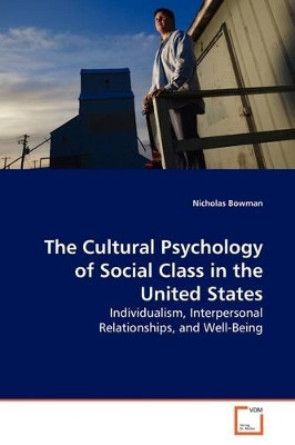 The Cultural Psychology of Social Class in the United States by Nicholas Bowman 9783639164169