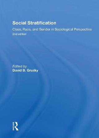 Social Stratification, Class, Race, and Gender in Sociological Perspective, Second Edition by David Grusky