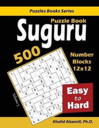 Suguru Puzzle Book: 500 Easy to Hard: (12x12) Number Blocks Puzzles by Khalid Alzamili 9789922636139