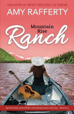 Mountain Rise Ranch: Montana Country Inn Romance Novel. Book 2 by Amy Rafferty 9798885898324