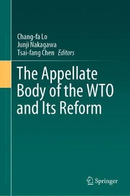 The Appellate Body of the WTO and Its Reform by Chang-fa Lo 9789811502545