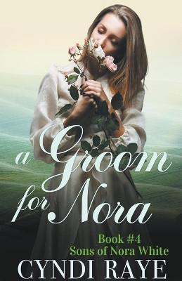 A Groom for Nora by Cyndi Raye 9798215624821