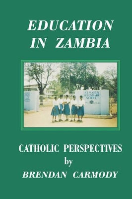 Education in Zambia: Catholic Perspectives by Brendan Patrick Carmody 9789982240130
