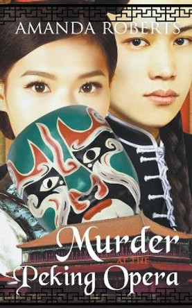 Murder at the Peking Opera: A Historical Mystery by Amanda Roberts 9798201670184