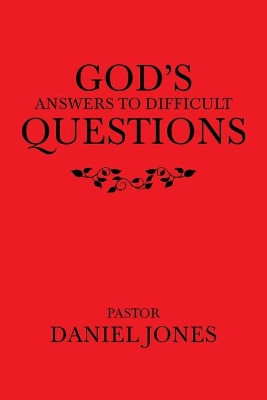 God's Answers to Difficult Questions by Pastor Daniel Jones 9781489740915