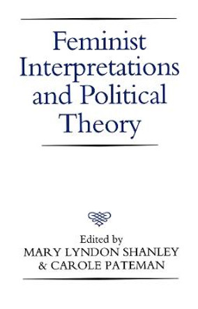 Feminist Interpretations and Political Theory by Mary Lyndon Shanley