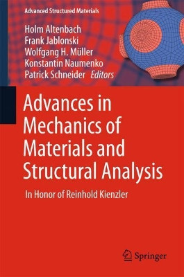 Advances in Mechanics of Materials and Structural Analysis: In Honor of Reinhold Kienzler by Holm Altenbach 9783319705620