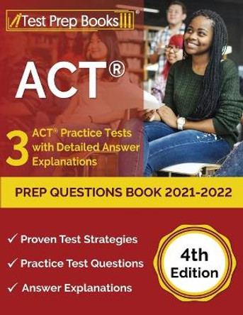 ACT Prep Questions Book 2021-2022: 3 ACT Practice Tests with Detailed Answer Explanations [4th Edition] by Joshua Rueda 9781637752487