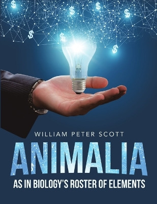 Animalia: As in Biology's Roster of Elements by William Peter Scott 9781684704712