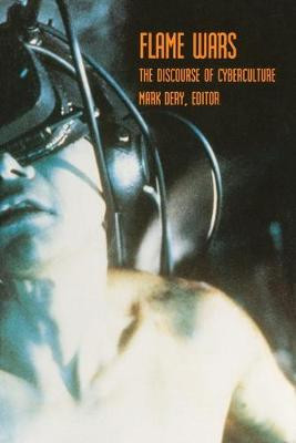 Flame Wars: The Discourse of Cyberculture by Mark Dery