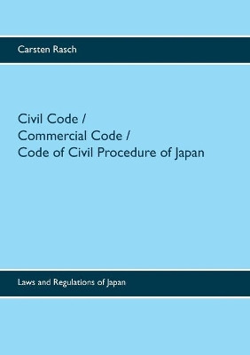 Civil Code / Commercial Code / Code of Civil Procedure of Japan by Carsten Rasch 9783738629286