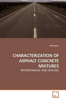 Characterization of Asphalt Concrete Mixtures by Zhiming Si 9783639185454