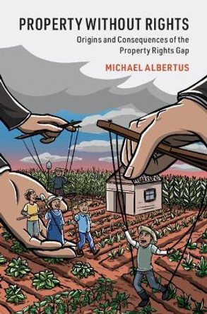 Property without Rights: Origins and Consequences of the Property Rights Gap by Michael Albertus