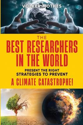 THE BEST RESEARCHERS IN THE WORLD Present the Right Strategies to Prevent a Climate Catastrophe! by Volker Mothes 9783981470857