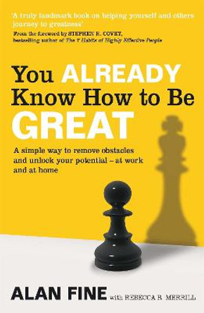 You Already Know How To Be Great: A simple way to remove interference and unlock your potential - at work and at home by Alan Fine