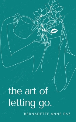 The art of letting go. by Bernadette Anne Paz 9789395950374