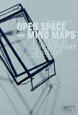 Open Space - Mind Maps: Positions in Contemporary Jewellery by Ellen Maurer Zilioli 9783897904637