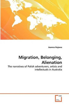 Migration, Belonging, Alienation by Joanna Kujawa 9783639298376