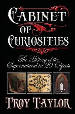 Cabinet of Curiosities by Troy Taylor 9781892523884