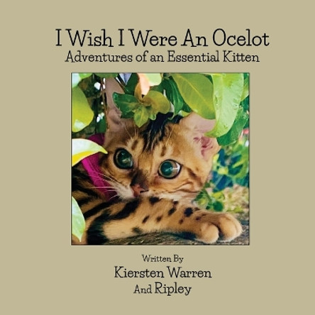 I Wish I Were an Ocelot: Adventures of an Essential Kitten by Kiersten Warren 9781956867459