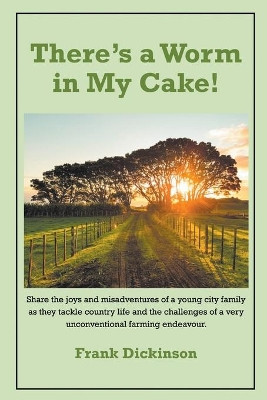 There's a Worm in My Cake by Frank Dickinson 9781949483819