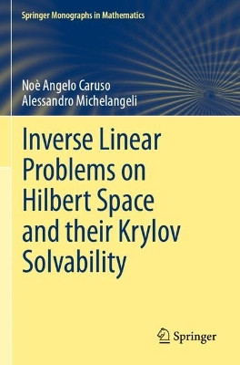 Inverse Linear Problems on Hilbert Space and their Krylov Solvability by Noe Angelo Caruso 9783030881610