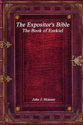 The Expositor's Bible: The Book of Ezekiel by John J Skinner 9781773561004