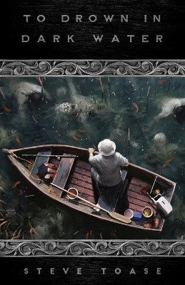 To Drown in Dark Water by Steve Toase 9781988964270